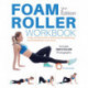 Foam Roller Workbook, 2nd Edition: A Step-by-Step Guide to Stretching, Strengthening and Rehabilitative Techniques
