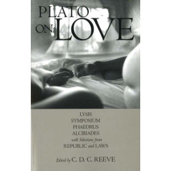 Plato on Love: Lysis, Symposium, Phaedrus, Alcibiades, with Selections from Republic and Laws