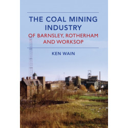 The Coal Mining Industry in Barnsley, Rotherham and Worksop