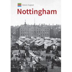 Historic England: Nottingham: Unique Images from the Archives of Historic England