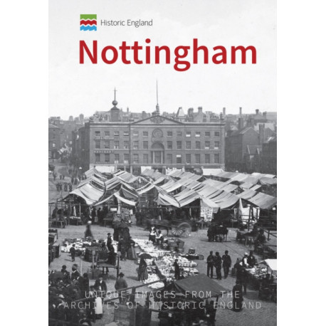 Historic England: Nottingham: Unique Images from the Archives of Historic England