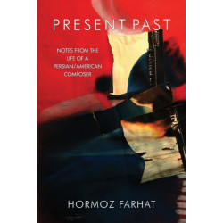Present Past: Notes from the Life of a Persian/American Composer