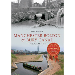 Manchester Bolton & Bury Canal Through Time