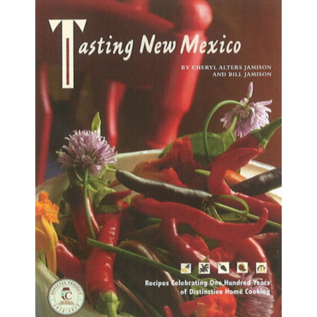 Tasting New Mexico: Recipes Celebrating 100 Years of Distinctive Home Cooking