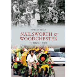 Nailsworth and Woodchester Through Time