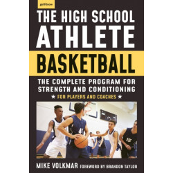 The High School Athlete: Basketball: The Complete Fitness Program for Development and Conditioning