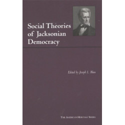Social Theories of Jacksonian Democracy: Representative Writings of the Period 1825-1850
