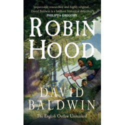 Robin Hood: The English Outlaw Unmasked