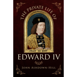 The Private Life of Edward IV