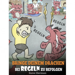 Bringe deinem Drachen bei Regeln zu befolgen: (Train Your Dragon To Follow Rules) Bringe deinem Drachen bei, NICHT gegen Regeln zu verstoßen. Eine suße Kindergeschichte, die Kindern die Wichtigkeit von Regeln naherbringt.