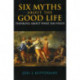 Six Myths about the Good Life: Thinking about What Has Value