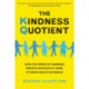 The Kindness Quotient: How the Power of Kindness Creates Success at Home, At Work and in the World