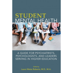 Student Mental Health: A Guide for Psychiatrists, Psychologists, and Leaders Serving in Higher Education