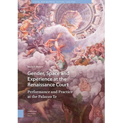 Gender, Space and Experience at the Renaissance Court: Performance and Practice at the Palazzo Te