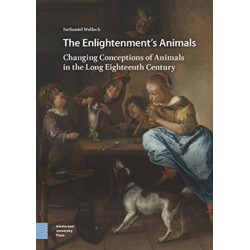 The Enlightenment's Animals: Changing Conceptions of Animals in the Long Eighteenth Century