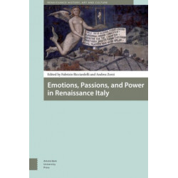 Emotions, Passions, and Power in Renaissance Italy