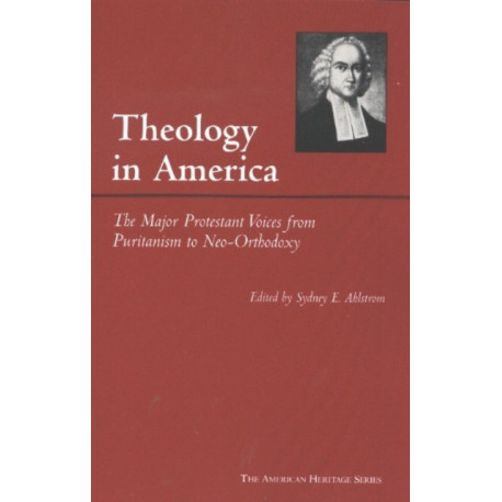 Theology in America: The Major Protestant Voices from Puritanism to Neo-Orthodoxy