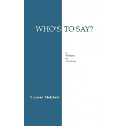 Who's to Say?: Dialogue on Relativism