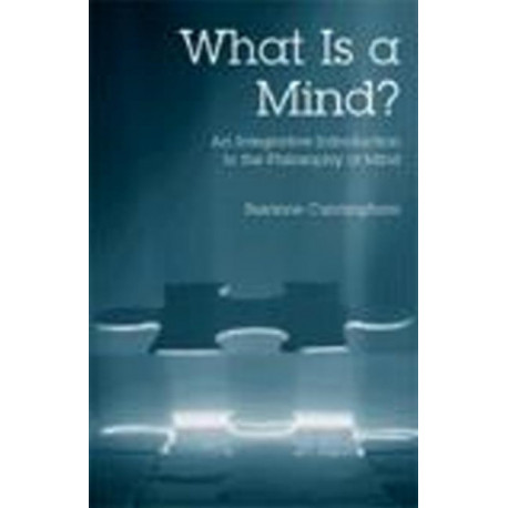 What Is a Mind?: An Integrative Introduction to the Philosophy of Mind