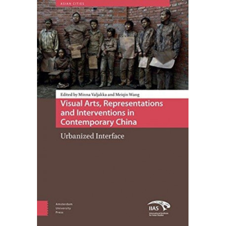 Visual Arts, Representations and Interventions in Contemporary China: Urbanized Interface