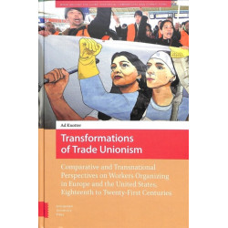 Transformations of Trade Unionism: Comparative and Transnational Perspectives on Workers Organizing in Europe and the United States, Eighteenth to Twenty-First Centuries