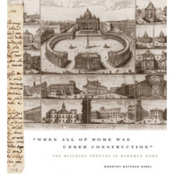 “When All of Rome Was Under Construction”: The Building Process in Baroque Rome