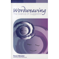 Wordweaving: The Science of Suggestion - A Comprehensive Guide to Creating Hypnotic Language