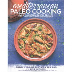 Mediterranean Paleo Cooking: Over 125 Fresh Coastal Recipes for a Relaxed, Gluten-Free Lifestyle