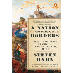 A Nation Without Borders: The United States and Its World in an Age of Civil Wars, 1830-1910