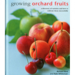 Growing Orchard Fruits: A Directory of Varieties and How to Cultivate Them Successfully.