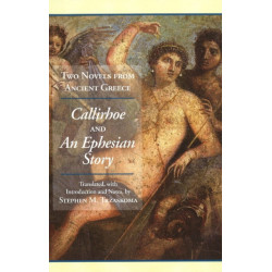 Two Novels from Ancient Greece: Chariton's Callirhoe and Xenophon of Ephesos' An Ephesian Story: Anthia and Habrocomes