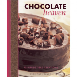 Chocolate Heaven: 75 Irresistible Creations