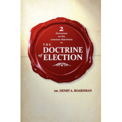 2 Discourses on the Common Objections to the Doctrin of Election
