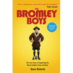 The Bromley Boys: The True Story of Supporting the Worst Football Club in Britain