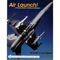 Air Launch!: A Pictorial History of Airborne Weapons