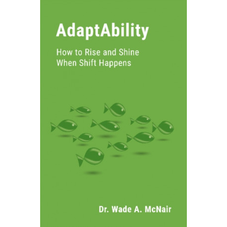 AdaptAbility: How to Rise and Shine When Shift Happens
