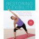 Restoring Flexibility: A Gentle Yoga-Based Practice to Increase Mobility at Any Age