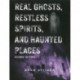 Real Ghosts, Restless Spirits And Haunted Places: Second Edition