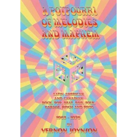 A Potpourri of Melodies and Mayhem: Latin American and Canadian Rock, Pop, Beat, R&B, Folk, Garage, Psych and Prog 1963-1976