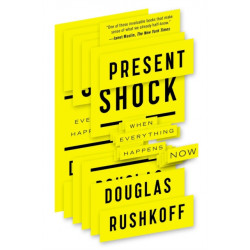 Present Shock: When Everything Happens Now