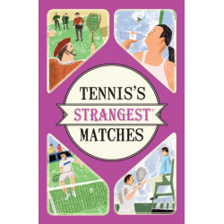 Tennis's Strangest Matches: Extraordinary but True Stories from Over Five Centuries of Tennis