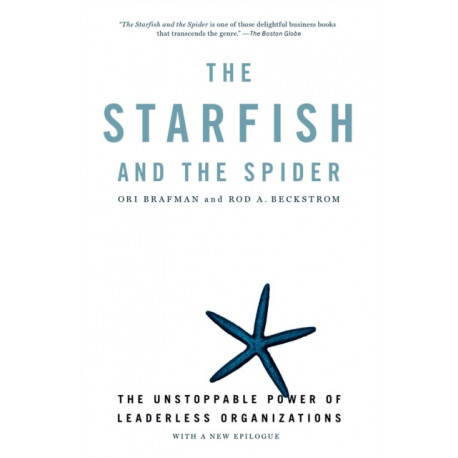 The Starfish and the Spider: The Unstoppable Power of Leaderless Organizations