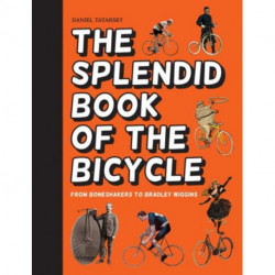 The Splendid Book of the Bicycle: From Boneshakers to Bradley Wiggins