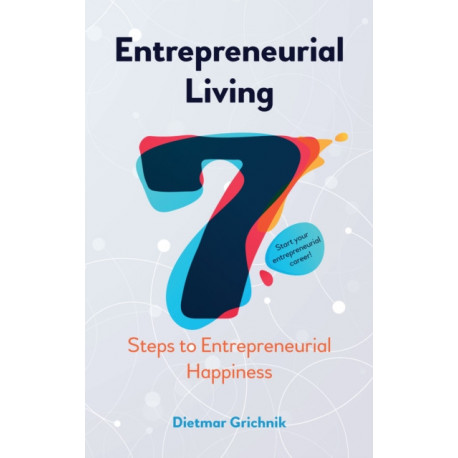 Entrepreneurial Living: 7 Steps to Entrepreneurial Happiness