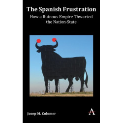 The Spanish Frustration: How a Ruinous Empire Thwarted the Nation-State