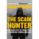 The Scam Hunter: Undercover with the World's Most Extreme Scams, Criminals and Gangs