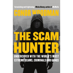 The Scam Hunter: Undercover with the World's Most Extreme Scams, Criminals and Gangs