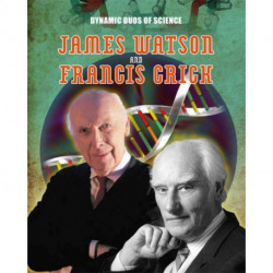 Dynamic Duos of Science: James Watson and Francis Crick