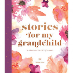 Stories for My Grandchild: A Grandmother's Journal