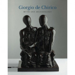 Giorgio de Chirico: Myth and Archaeology